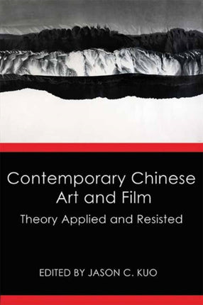 Contemporary Chinese Art and Film Theory Applied and Resisted