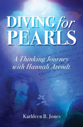 Diving for Pearls A Thinking Journey with Hannah Arendt