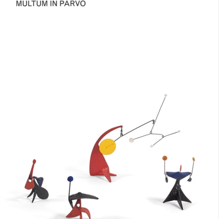 Alexander Calder: Multum in Parvo