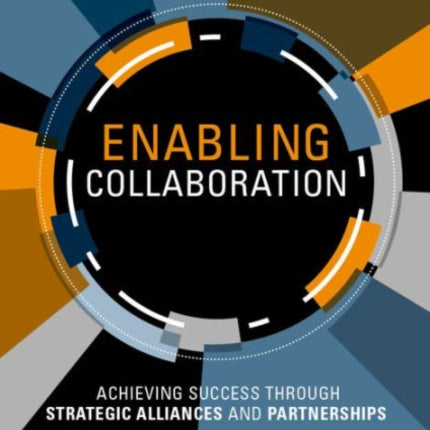 Enabling Collaboration A Framework for Successfully Establishing Strategic Alliances and Partnerships Achieving Success Through Strategic Alliances and Partnerships