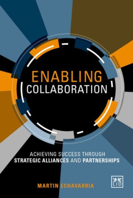 Enabling Collaboration A Framework for Successfully Establishing Strategic Alliances and Partnerships Achieving Success Through Strategic Alliances and Partnerships