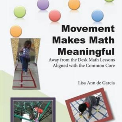 Movement Makes Math Meaningful Away from the Desk Math Lessons Aligned with the Common Core