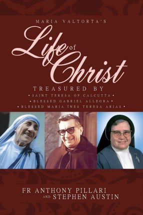 Maria Valtortas Life of Christ Treasured by Saint Teresa of Calcutta Blessed Mara Ins Teresa Arias and Blessed Gabriel Allegra