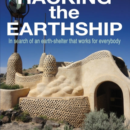Hacking the Earthship In Search of an EarthShelter that WORKS for EveryBody