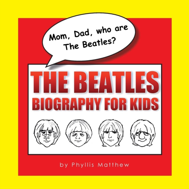 Mom Dad who are The Beatles The Beatles Biography