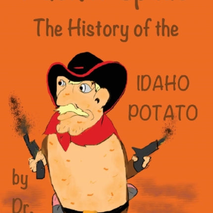 Packin Spuds The History of the IDAHO Potato