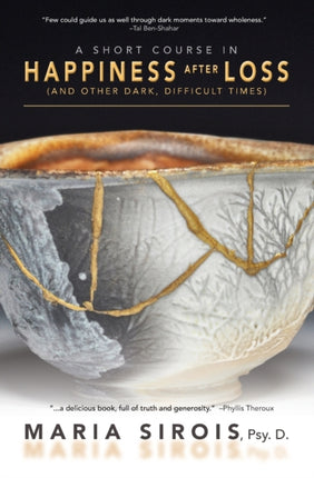 A Short Course in Happiness After Loss and Other Dark Difficult Times