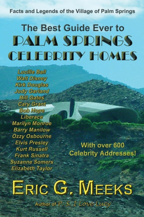 The Best Guide Ever to Palm Springs Celebrity Homes Facts and Legends of the Village of Palm Springs