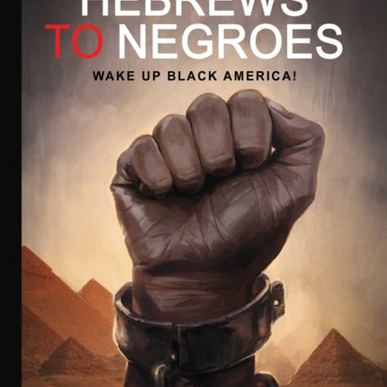 HEBREWS TO NEGROES WAKE UP BLACK AMERICA