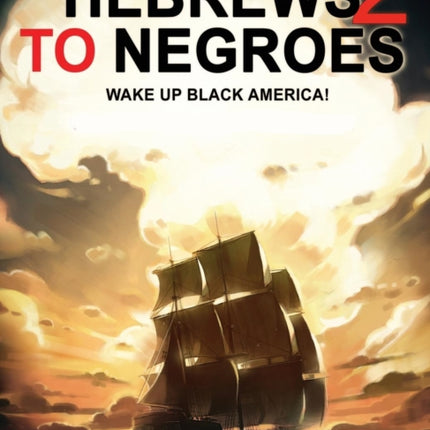 HEBREWS TO NEGROES 2 WAKE UP BLACK AMERICA Volume 1