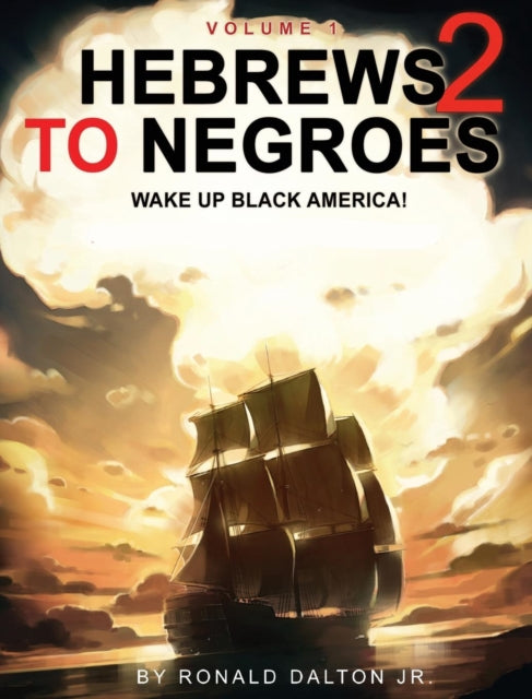HEBREWS TO NEGROES 2 WAKE UP BLACK AMERICA Volume 1