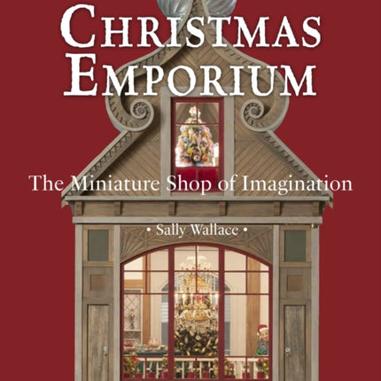 Christmas Emporium: The Miniature Shop of Imagination