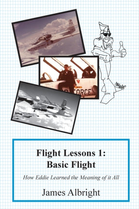 Flight Lessons 1 Basic Flight How Eddie Learned the Meaning of it All