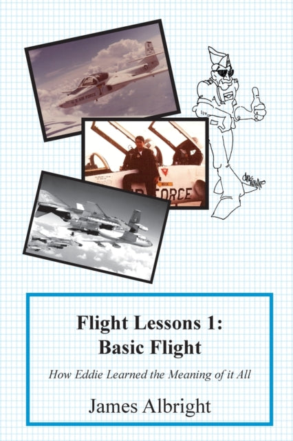 Flight Lessons 1 Basic Flight How Eddie Learned the Meaning of it All