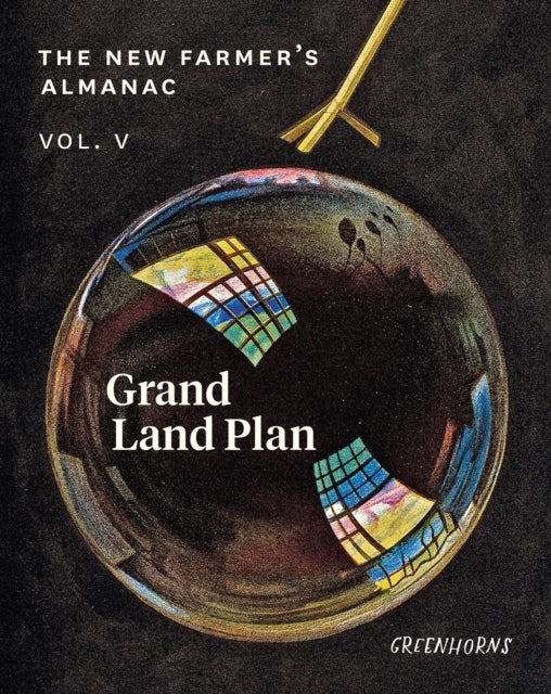 The New Farmer’s Almanac, Volume V: Grand Land Plan