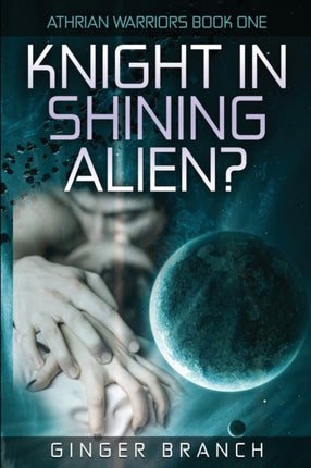 Knight In Shining Alien Athrian Warriors Book One