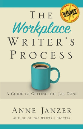 The Workplace Writers Process A Guide to Getting the Job Done