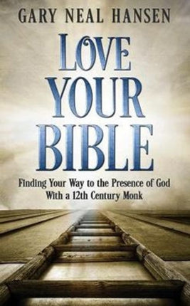 Love Your Bible Finding Your Way to the Presence of God with a 12th Century Monk