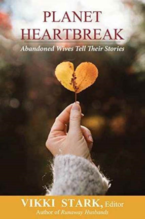Planet Heartbreak Abandoned Wives Tell Their Stories