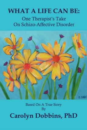 What a Life Can Be One Therapists Take on SchizoAffective Disorder