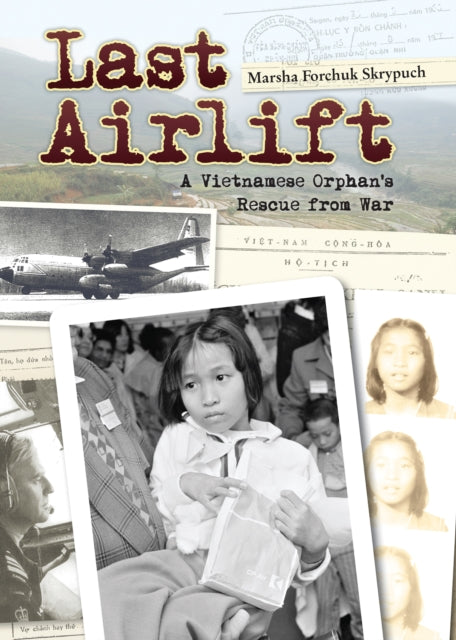 Last Airlift A Vietnamese Orphans Rescue from War
