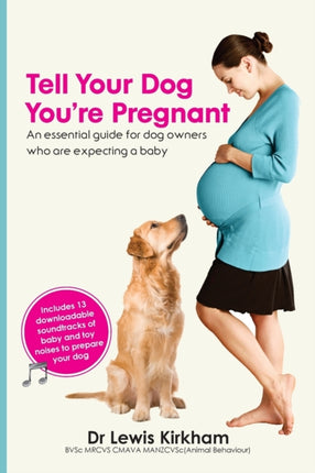 Tell Your Dog Youre Pregnant An essential guide for dog owners who are expecting a baby