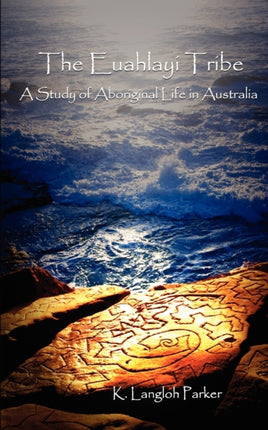 The Euahlayi Tribe A Study of Aboriginal Life in Australia