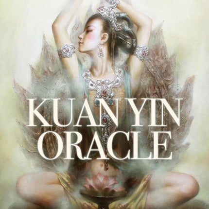 Kuan Yin Oracle Blessings Guidance  Enlightenment from the Divine Feminine