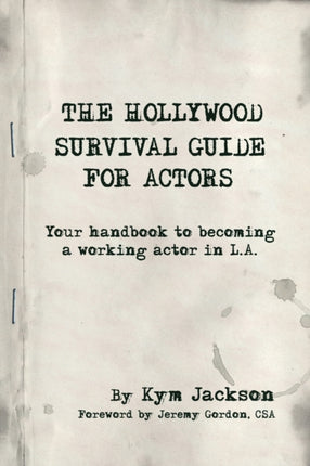 The Hollywood Survival Guide for Actors Your Handbook to Becoming a Working Actor in La