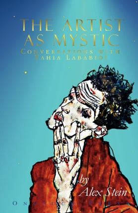 The Artist as Mystic Conversations with Yahia Lababidi