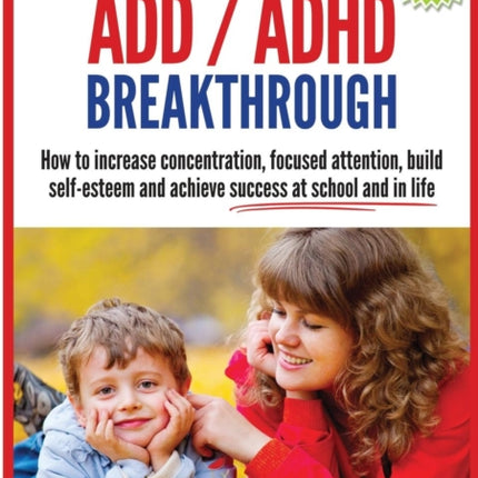 Parent Guide ADDADHD Breakthrough  How to Increase Concentration Focused Attention Build SelfEsteem and Achieve Success at Sch