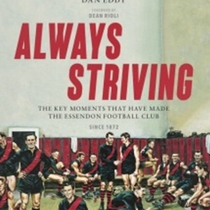 Always Striving: Always Striving is not a blow-by-blow account of the history of the Essendon Football Club. Instead, this book highlights the key moments, people and events that have helped to define it through more than 140 years of exist