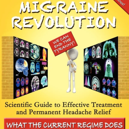 The Migraine Revolution We Can End the Tyranny Scientific Guide to Effective Treatment and Permanent Headache Relief Monochrome Edition