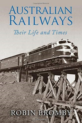 Australian Railways Their Life and Times