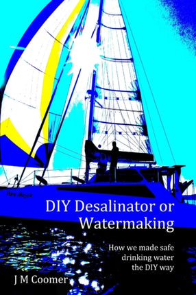 DIY Desalinator or Watermaking How we made safe drinking water the DIY way