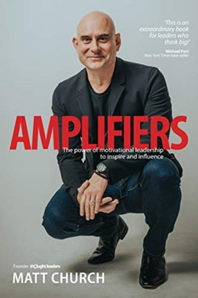 Amplifiers The Power of motivational leadership to inspire and influence