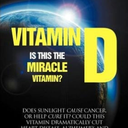 Vitamin D Is This the Miracle Vitamin