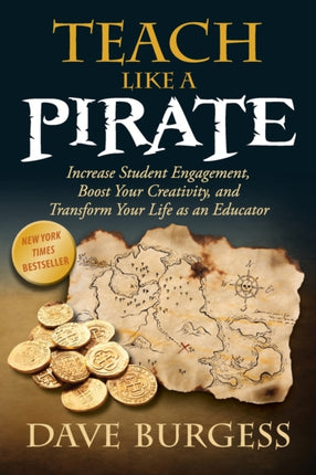 Teach Like a PIRATE Increase Student Engagement Boost Your Creativity and Transform Your Life as an Educator