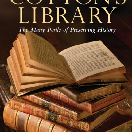 Cottons Library The Many Perils of Preserving History