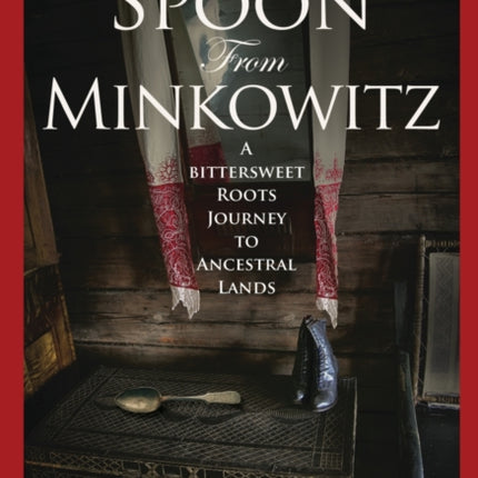The Spoon from Minkowitz A Bittersweet Roots Journey to Ancestral Lands