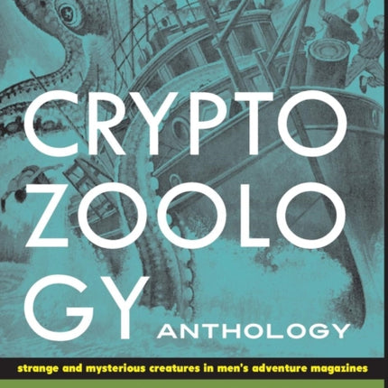 Cryptozoology Anthology Strange and Mysterious Creatures in Mens Adventure Magazines 3 Mens Adventure Library