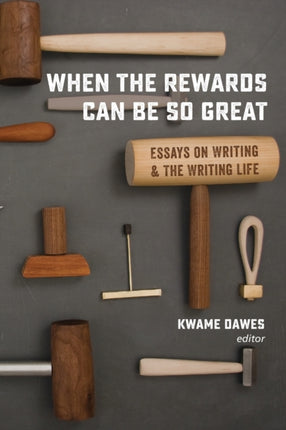 When the Rewards Can Be So Great Essays on Writing and the Writing Life