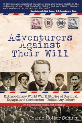 Adventurers Against Their Will Extraordinary World War II Stories of Survival Escape and ConnectionUnlike Any Others