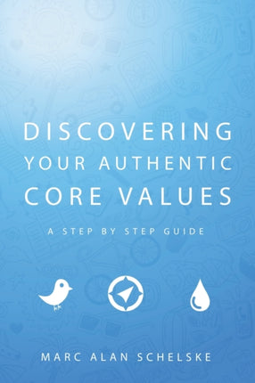 Discovering Your Authentic Core Values A stepbystep guide