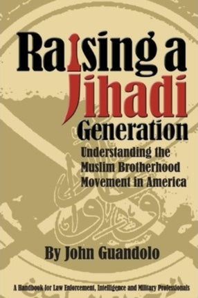 Raising a Jihadi Generation Understanding the Muslim Brotherhood Movement in America
