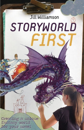 Storyworld First Creating a Unique Fantasy World for Your Novel