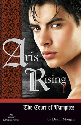 Aris Rising: The Court of Vampires: AN INFINITY DIARIES NOVEL