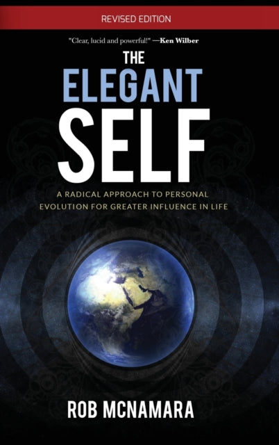 The Elegant Self A Radical Approach to Personal Evolution for Greater Influence in Life