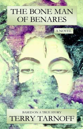 The Bone Man of Benares a novel based on a true story