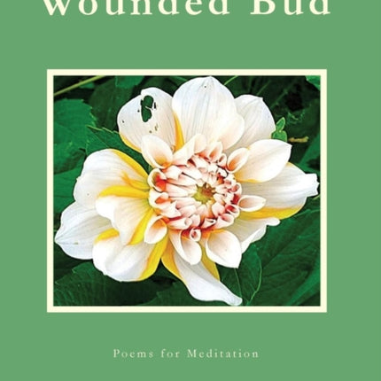 Wounded Bud Poems for Meditation